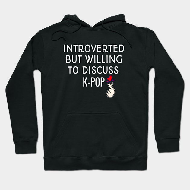 Introverted But Willing To Discuss K-POP Introvert Gift For kpop fan Hoodie by First look